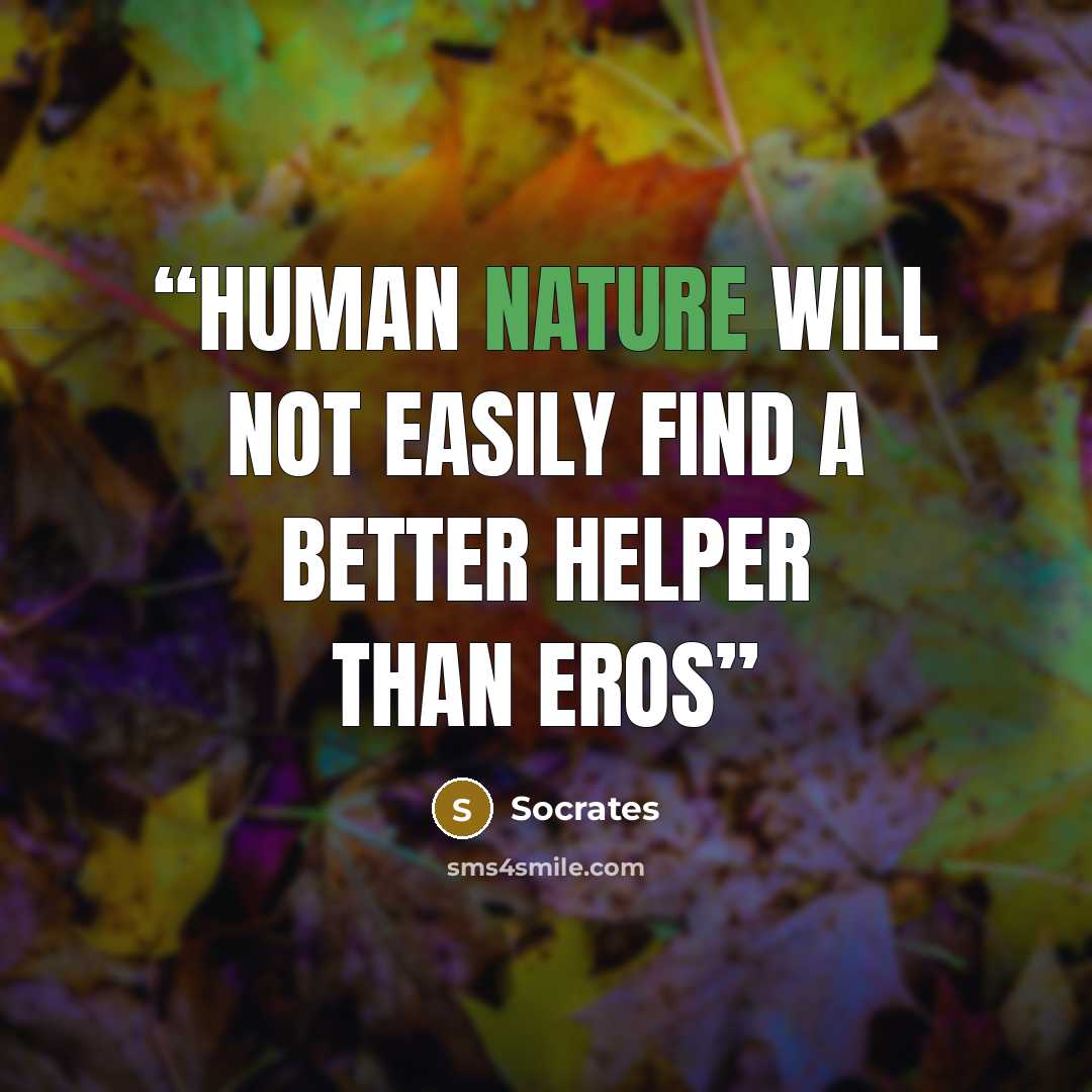 “Human nature will not easily find a better helper than eros” quote by Socrates