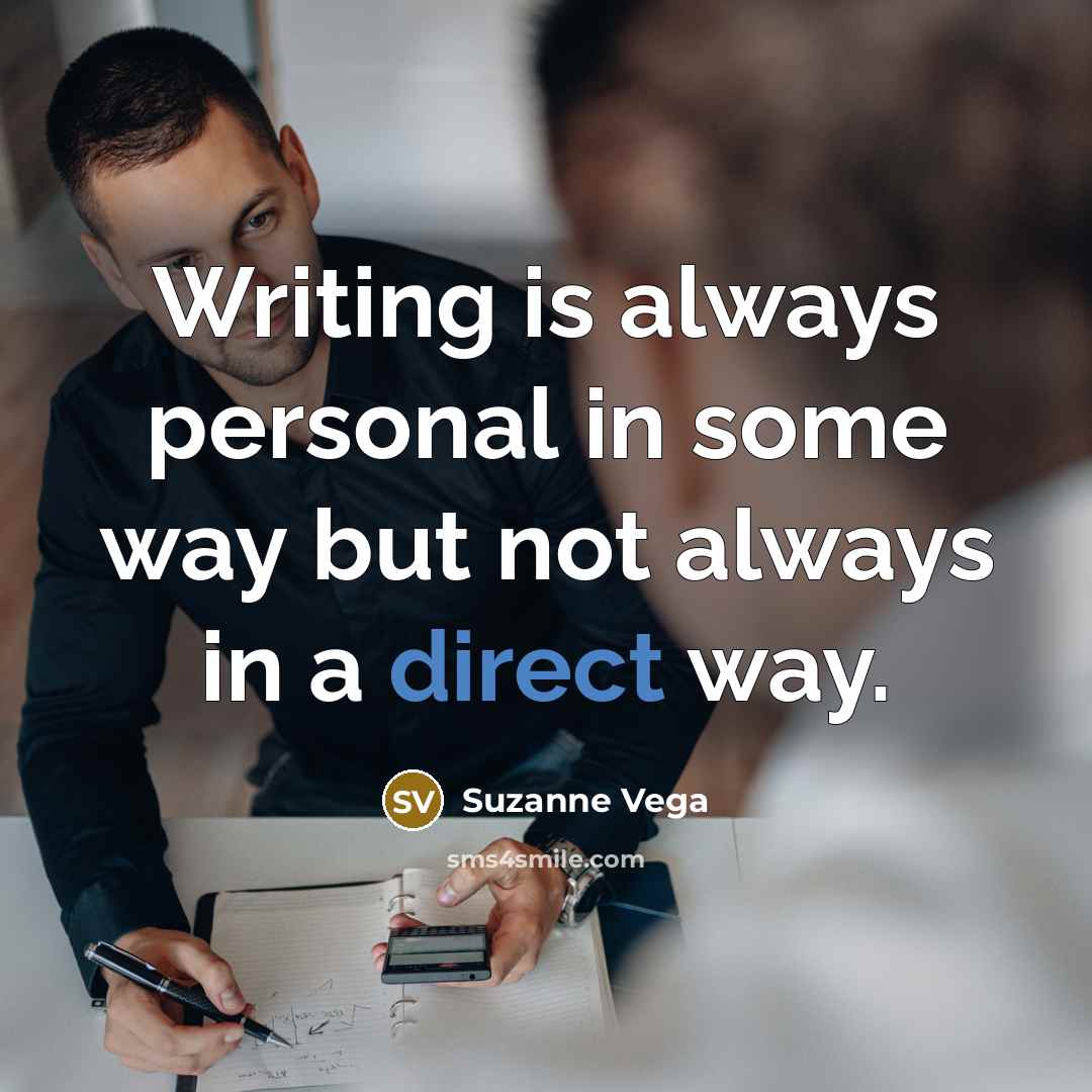 “Writing is always personal in some way but not always in a direct way.” quote by Suzanne Vega