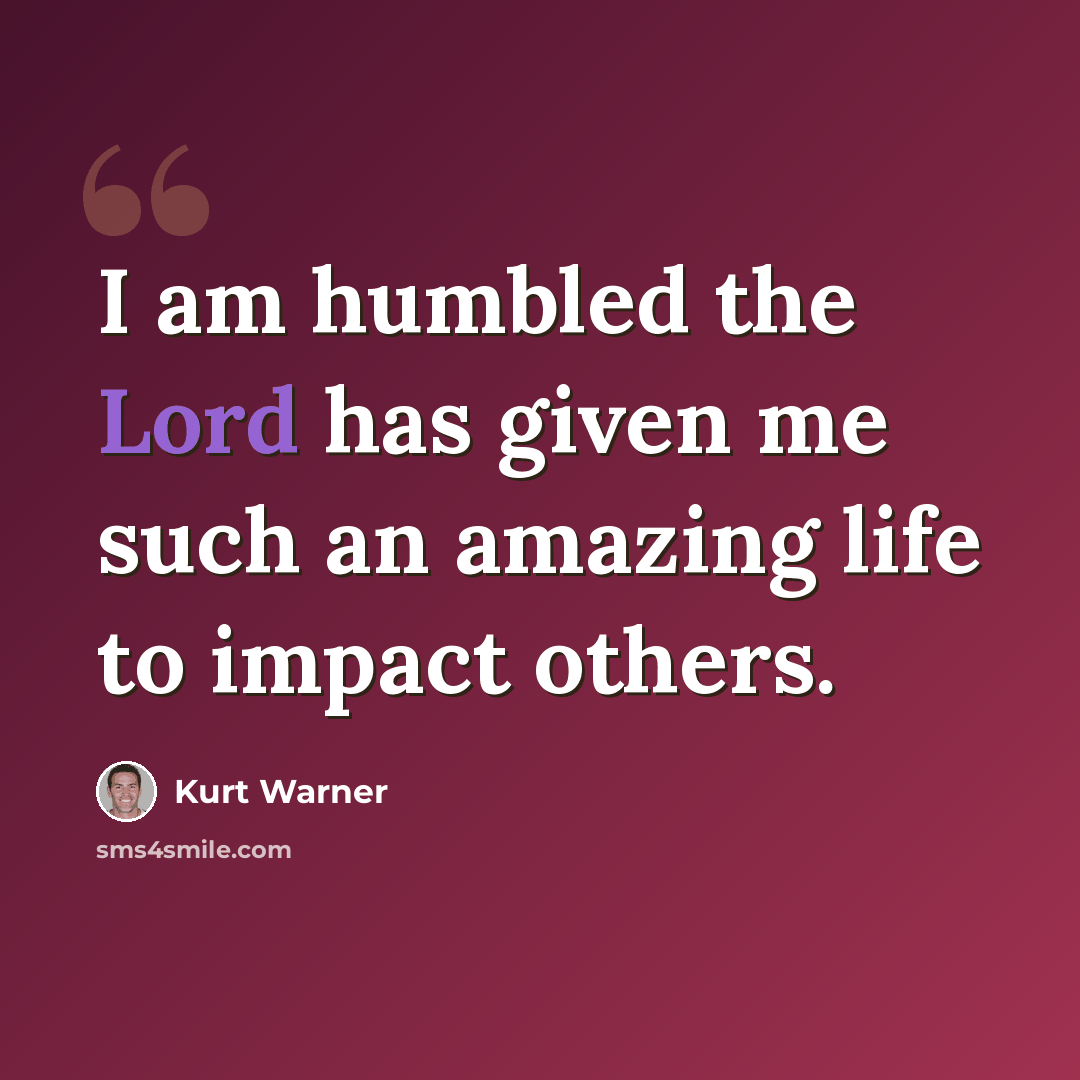 “I am humbled the Lord has given me such an amazing life to impact others.” quote by Kurt Warner
