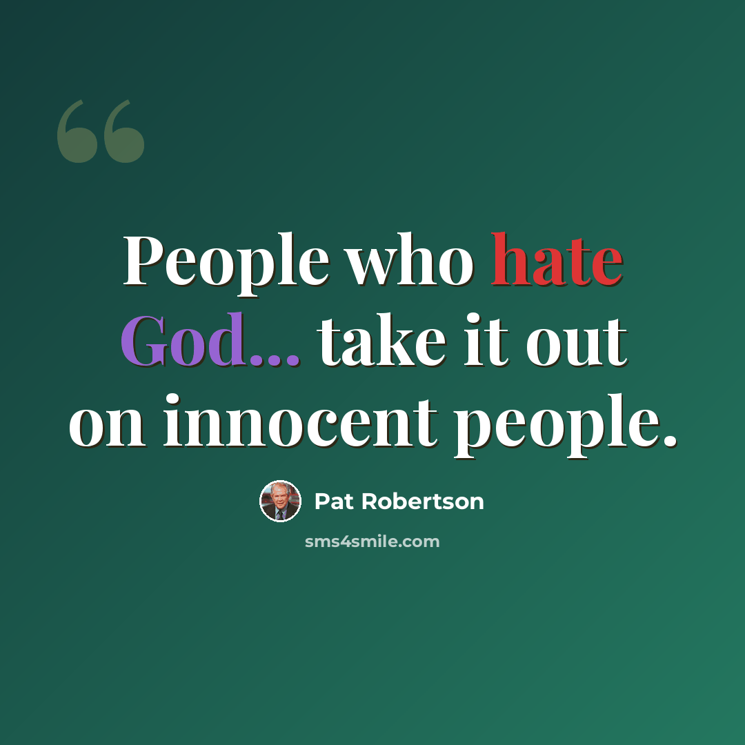 “People who hate God... take it out on innocent people.” quote by Pat Robertson