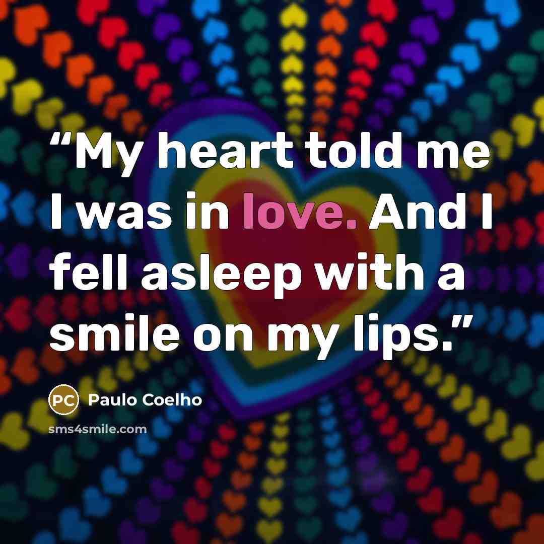 “My heart told me I was in love. And I fell asleep with a smile on my lips.” quote by Paulo Coelho