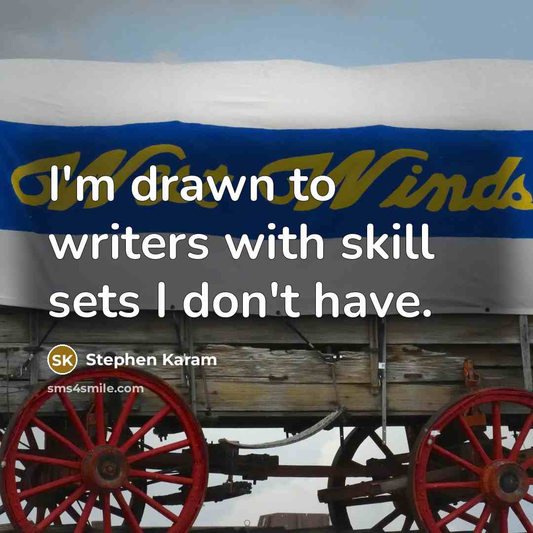 “I'm drawn to writers with skill sets I don't have.” quote by Stephen Karam
