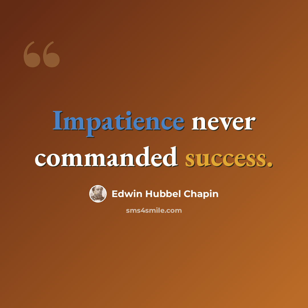 “Impatience never commanded success.” quote by Edwin Hubbel Chapin