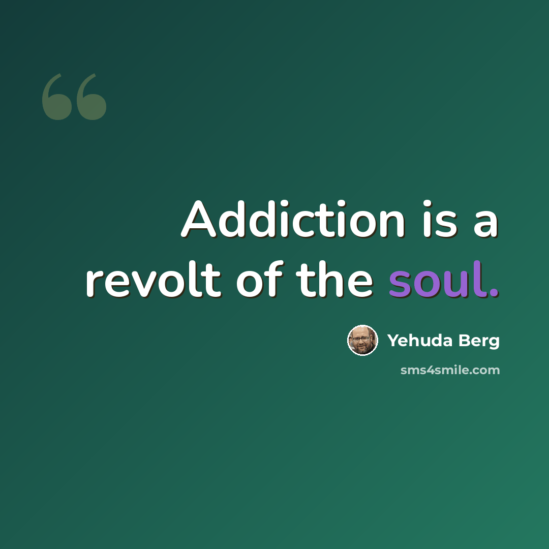 “Addiction is a revolt of the soul.” quote by Yehuda Berg