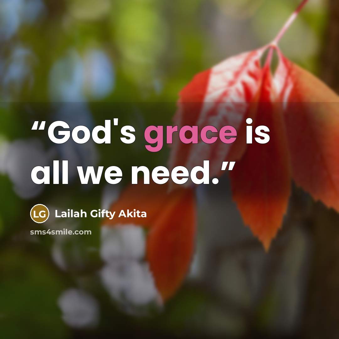 “God's grace is all we need.” quote by Lailah Gifty Akita