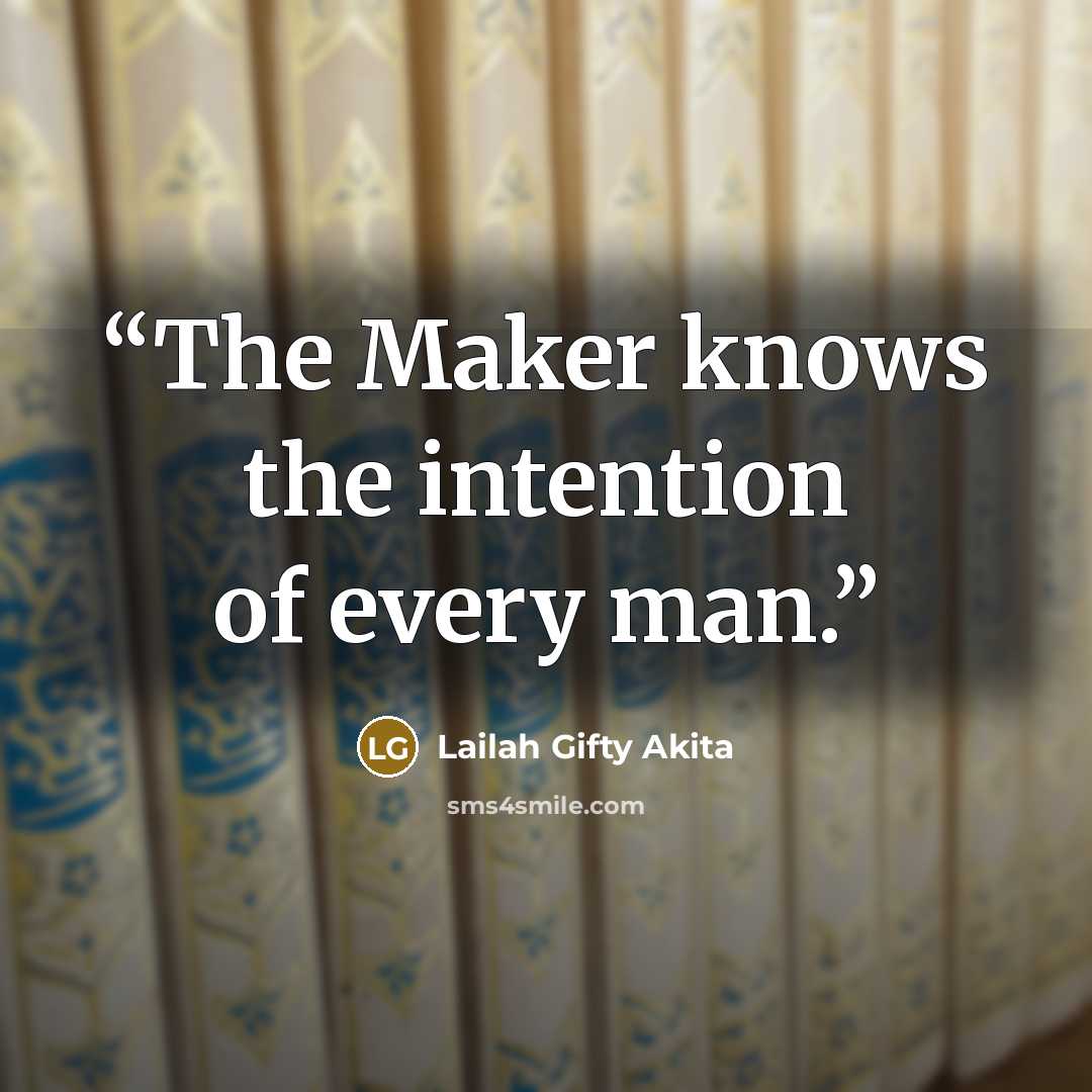 “The Maker knows the intention of every man.” quote by Lailah Gifty Akita