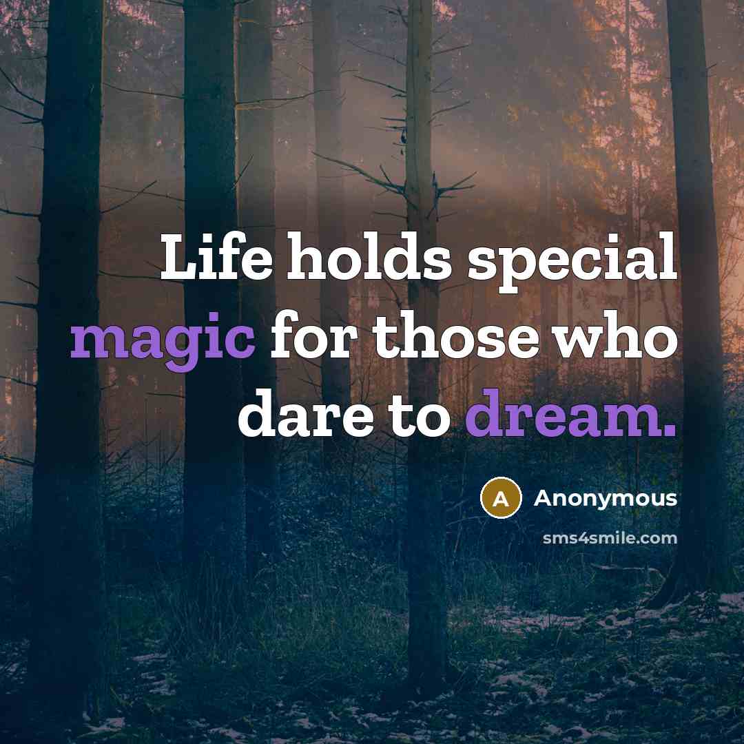 “Life holds special magic for those who dare to dream.” quote by Anonymous