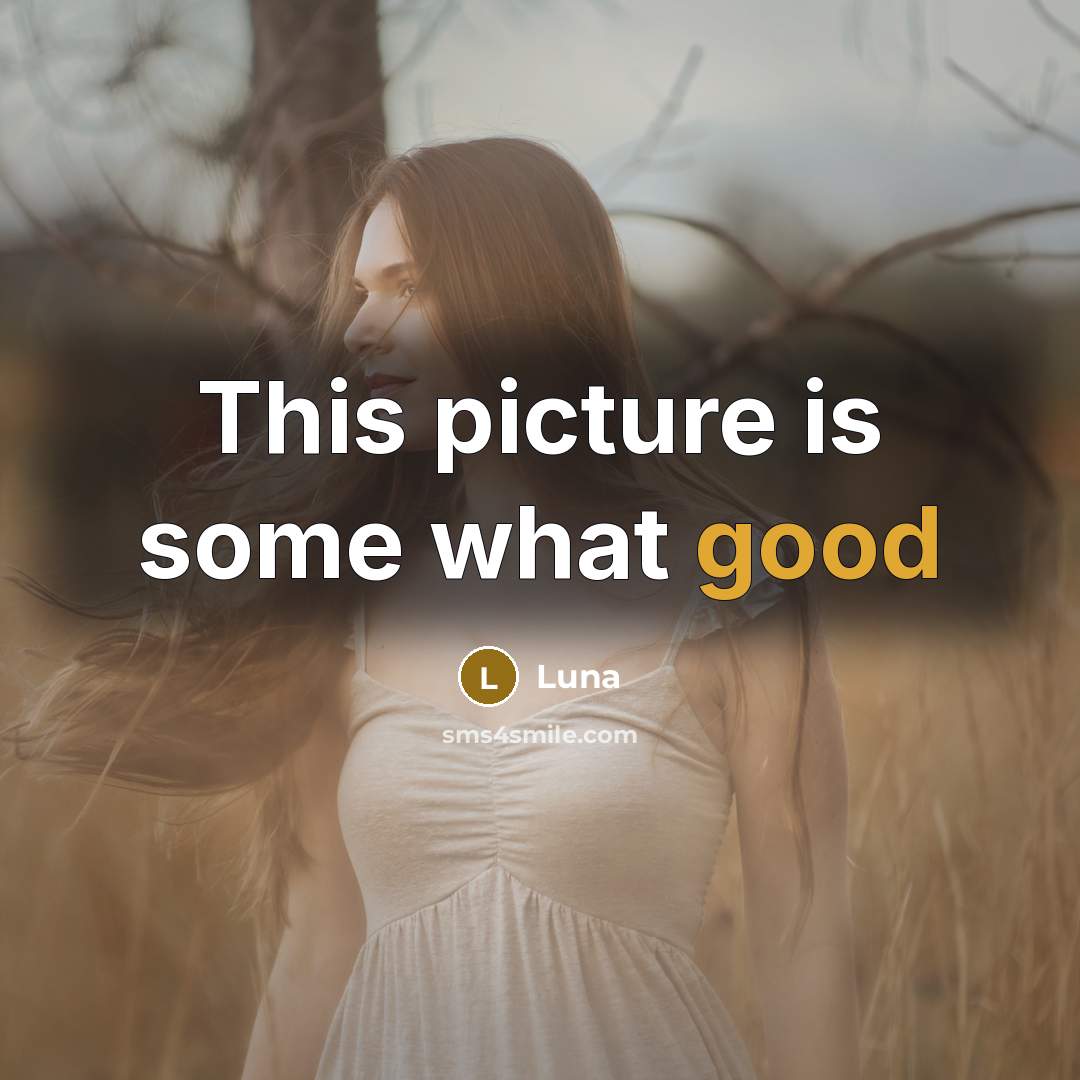 “This picture is some what good” quote by Luna