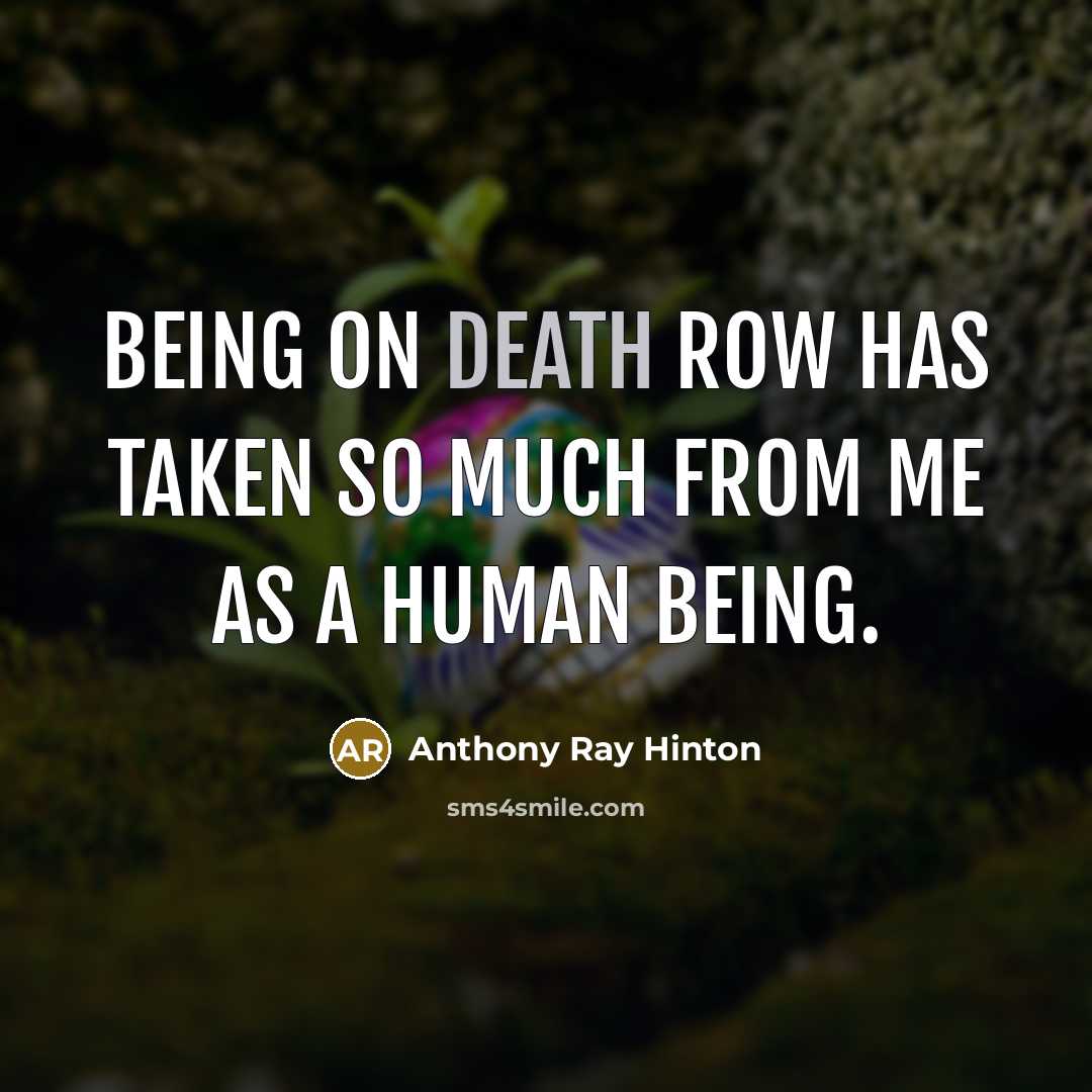 “Being on death row has taken so much from me as a human being.” quote by Anthony Ray Hinton