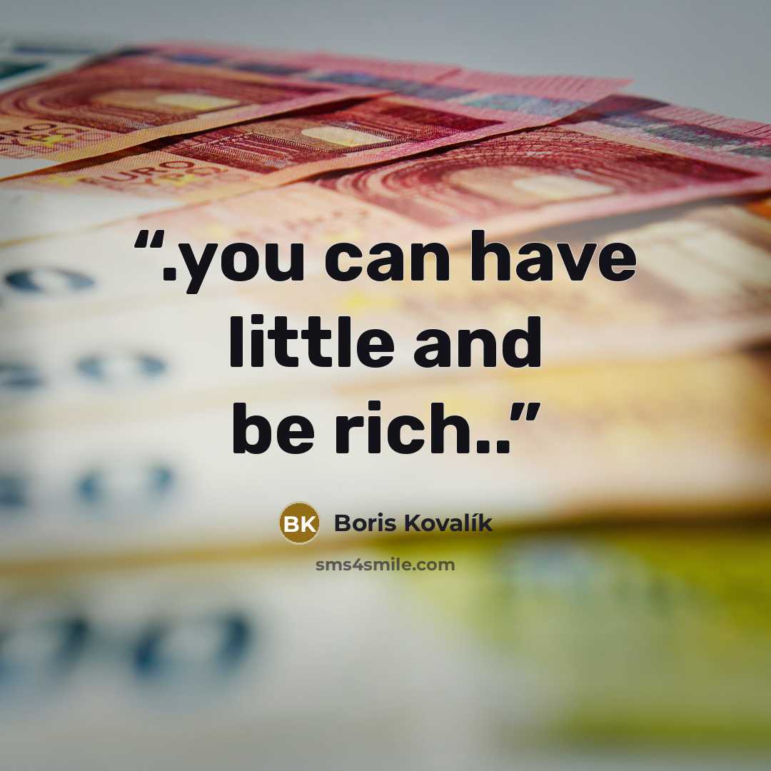“.you can have little and be rich..” quote by Boris Kovalík