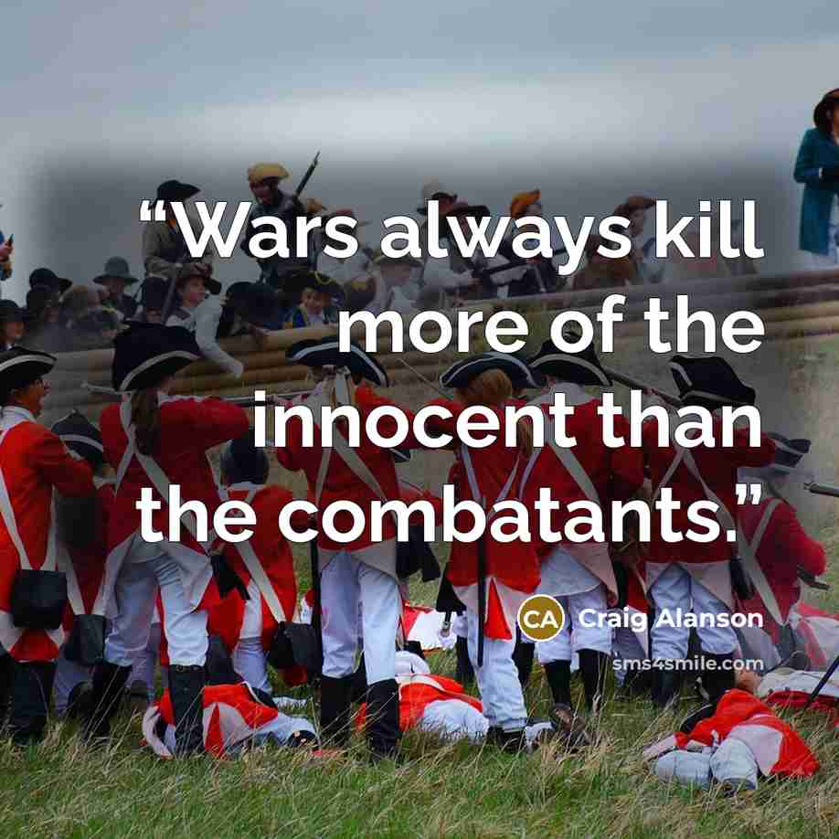 “Wars always kill more of the innocent than the combatants.” quote by Craig Alanson