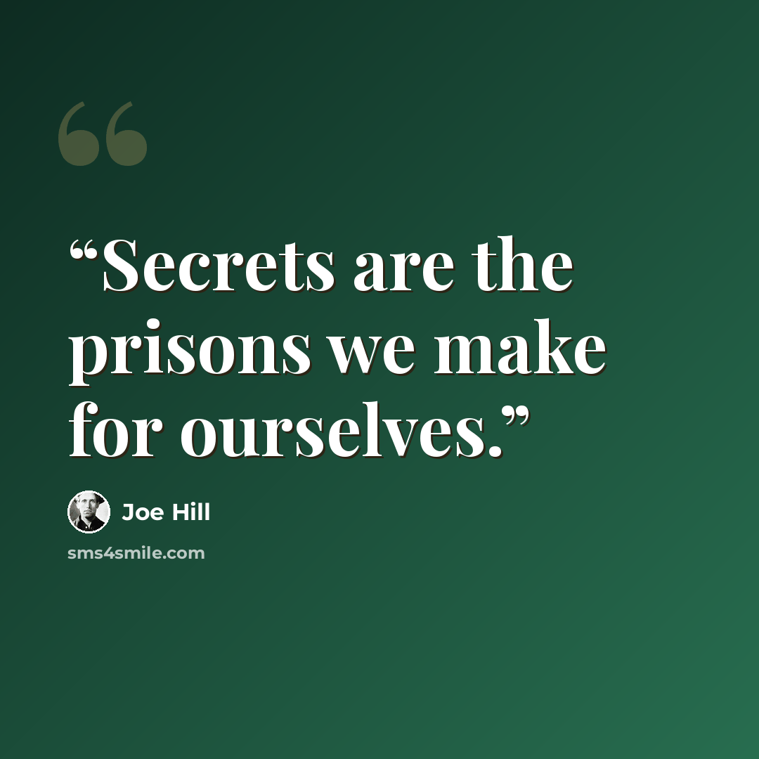 “Secrets are the prisons we make for ourselves.” quote by Joe Hill