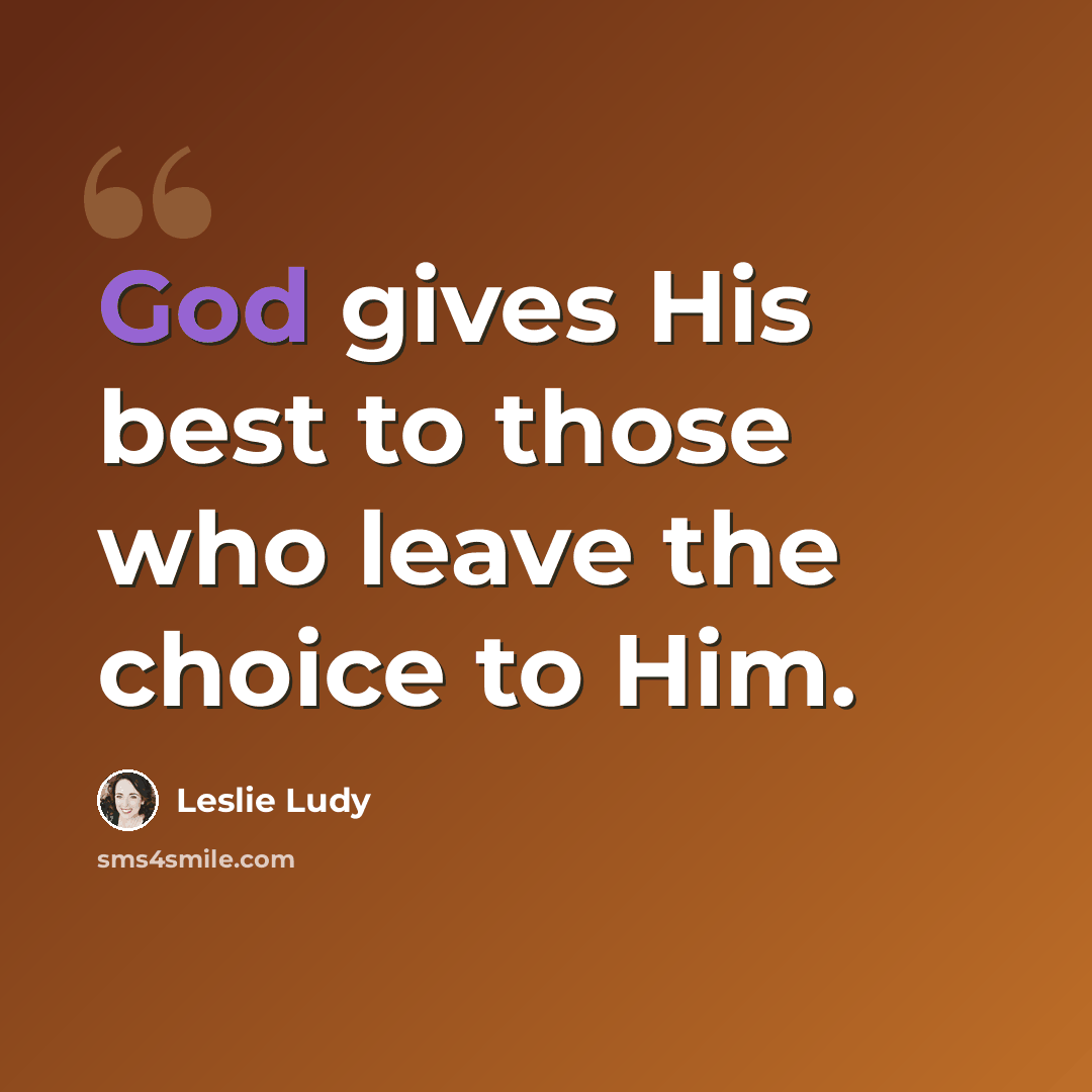 “God gives His best to those who leave the choice to Him.” quote by Leslie Ludy