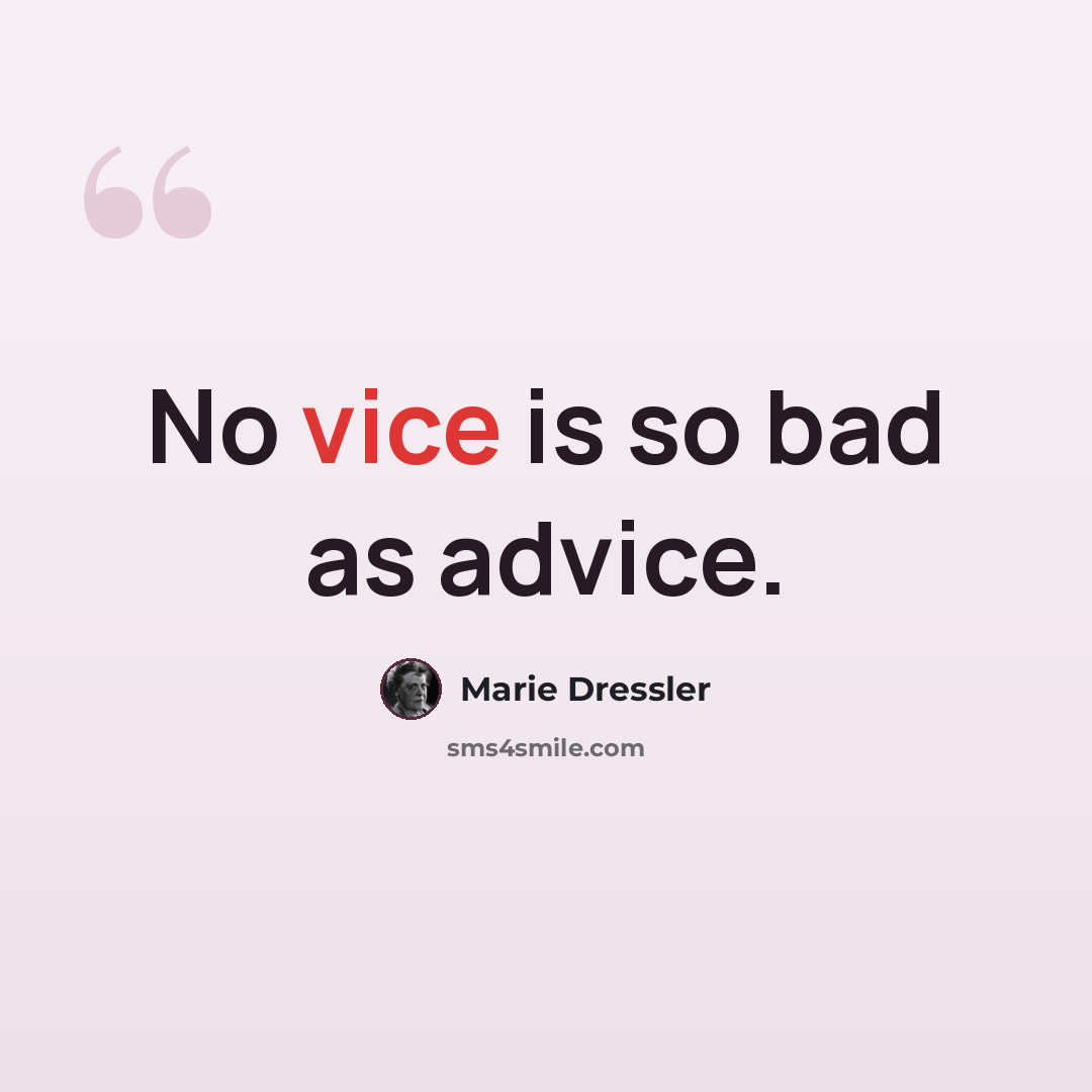“No vice is so bad as advice.” quote by Marie Dressler