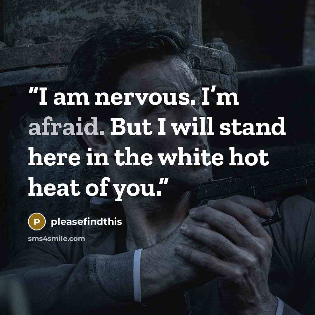 “I am nervous. I’m afraid. But I will stand here in the white hot heat of you.” quote by pleasefindthis