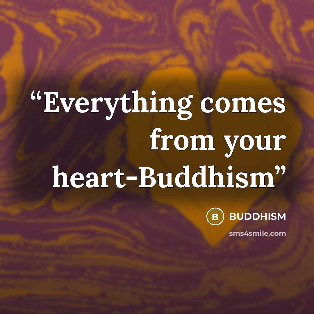 “Everything comes from your heart-Buddhism” quote by Buddhism