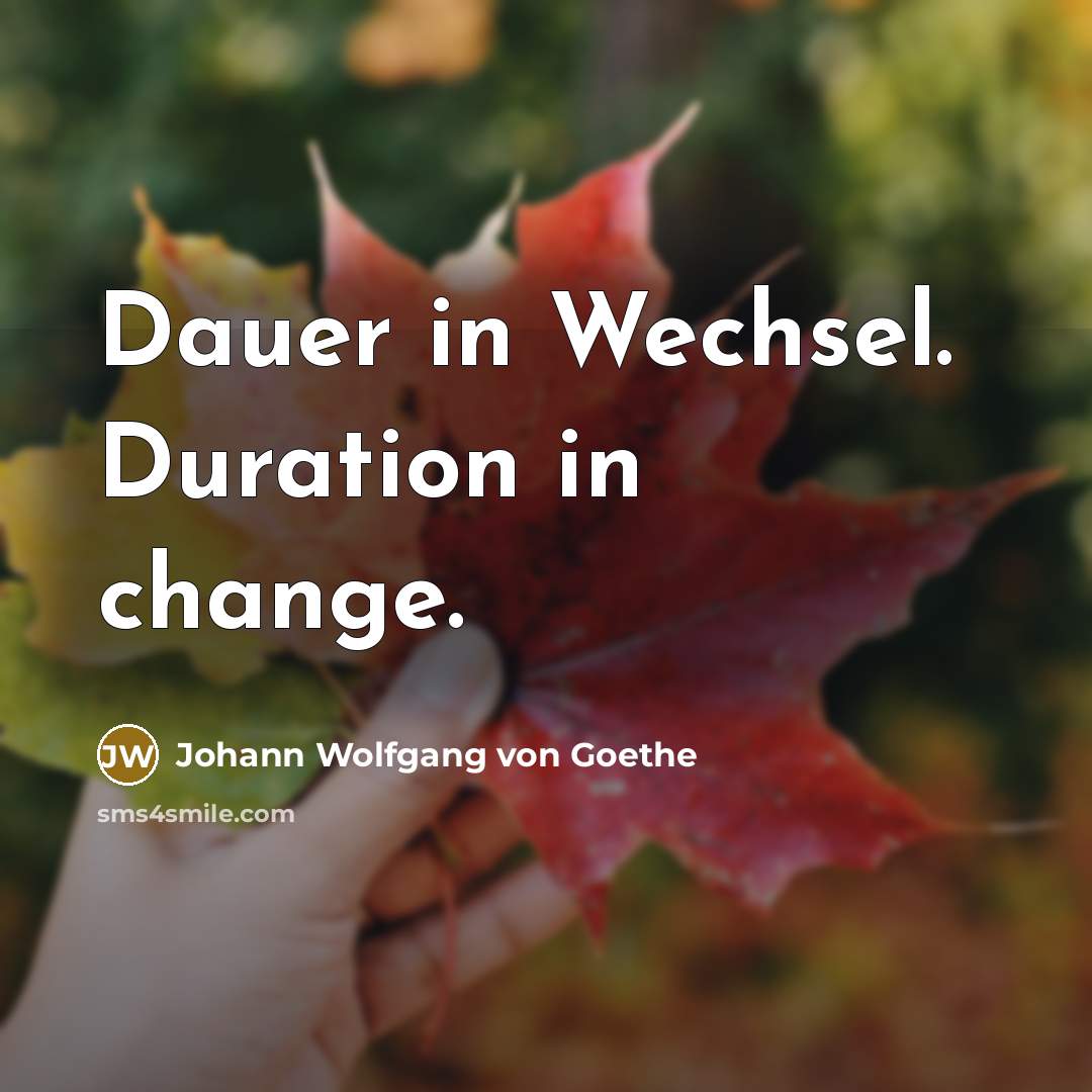 “Dauer in Wechsel. Duration in change.” quote by Johann Wolfgang von Goethe