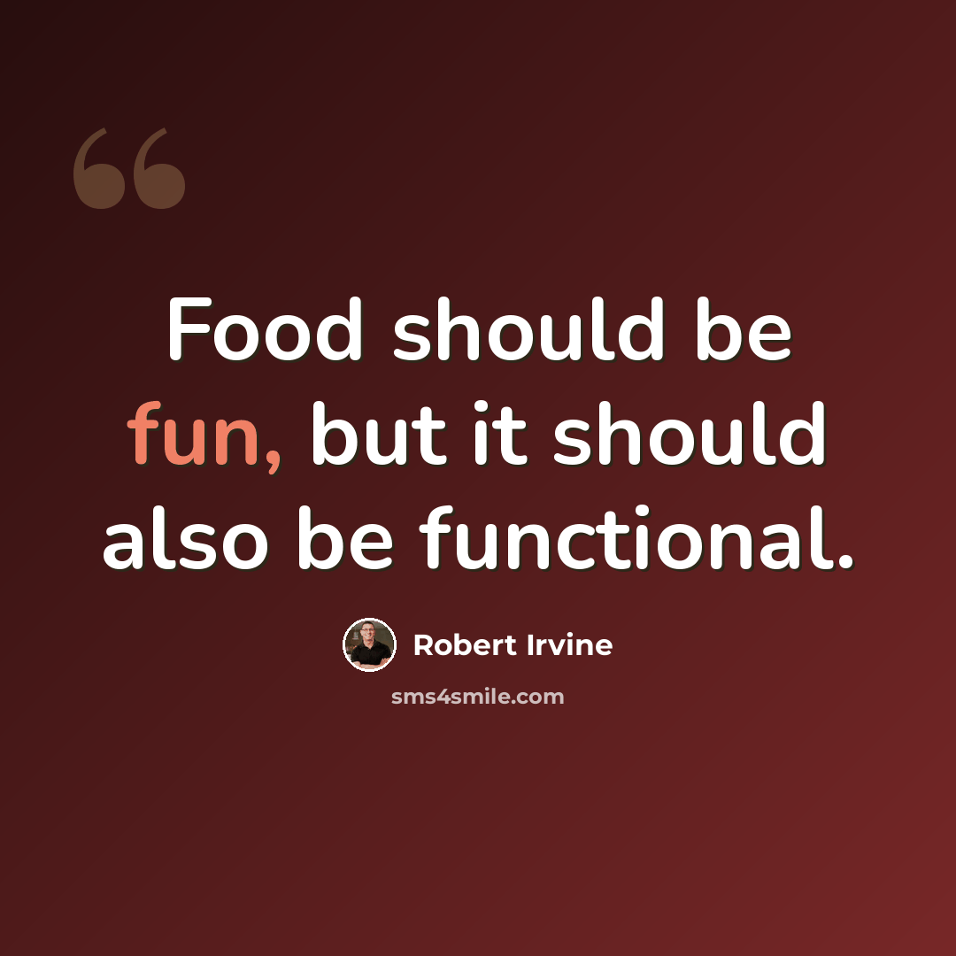 “Food should be fun, but it should also be functional.” quote by Robert Irvine