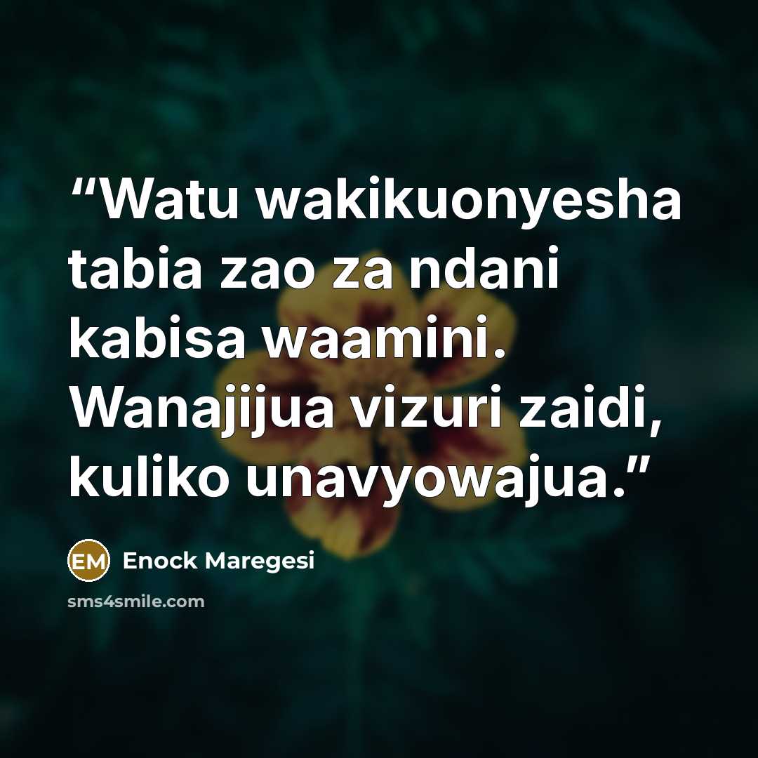 “Watu wakikuonyesha tabia zao za ndani kabisa waamini. Wanajijua vizuri zaidi, kuliko unavyowajua.” quote by Enock Maregesi