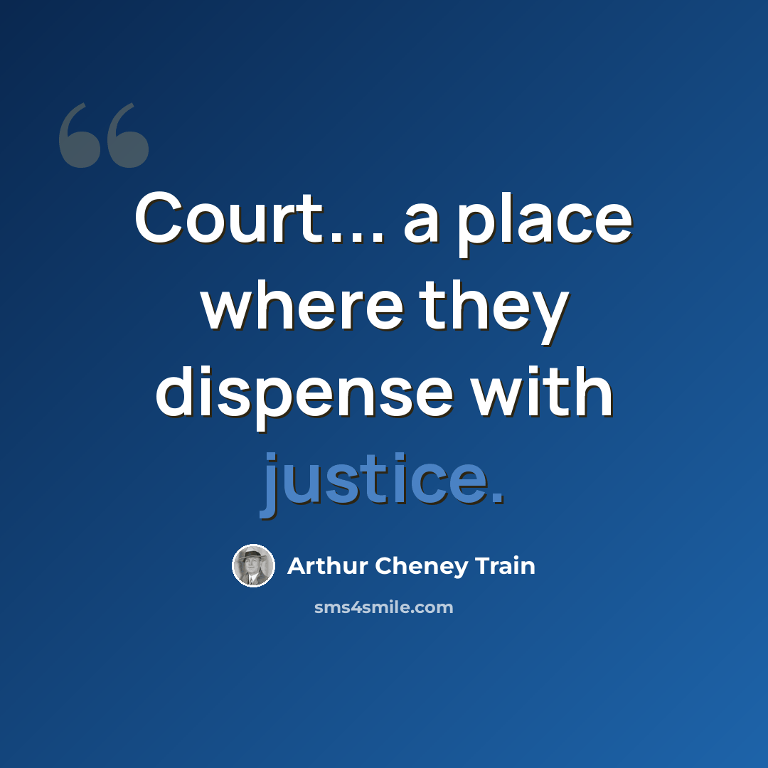 “Court... a place where they dispense with justice.” quote by Arthur Cheney Train