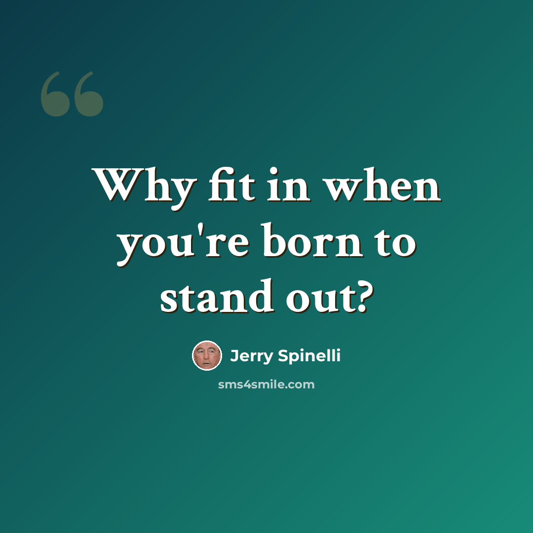 “Why fit in when you're born to stand out?” quote by Jerry Spinelli