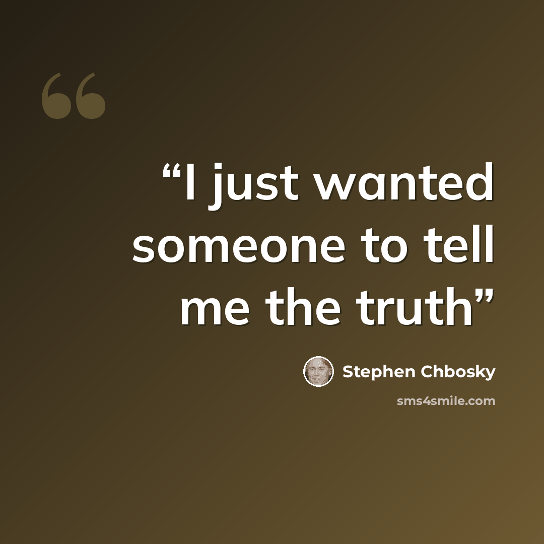 “I just wanted someone to tell me the truth” quote by Stephen Chbosky