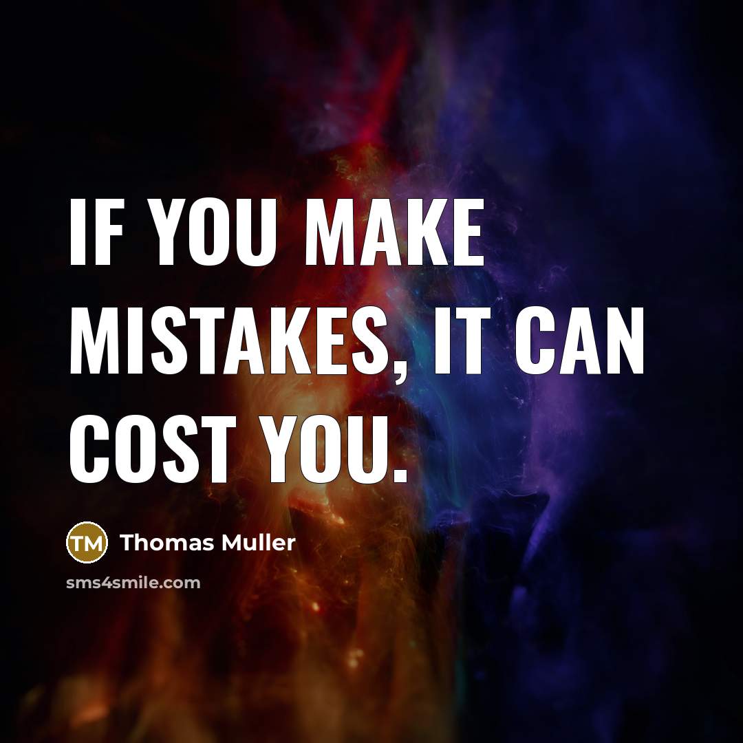 “If you make mistakes, it can cost you.” quote by Thomas Muller