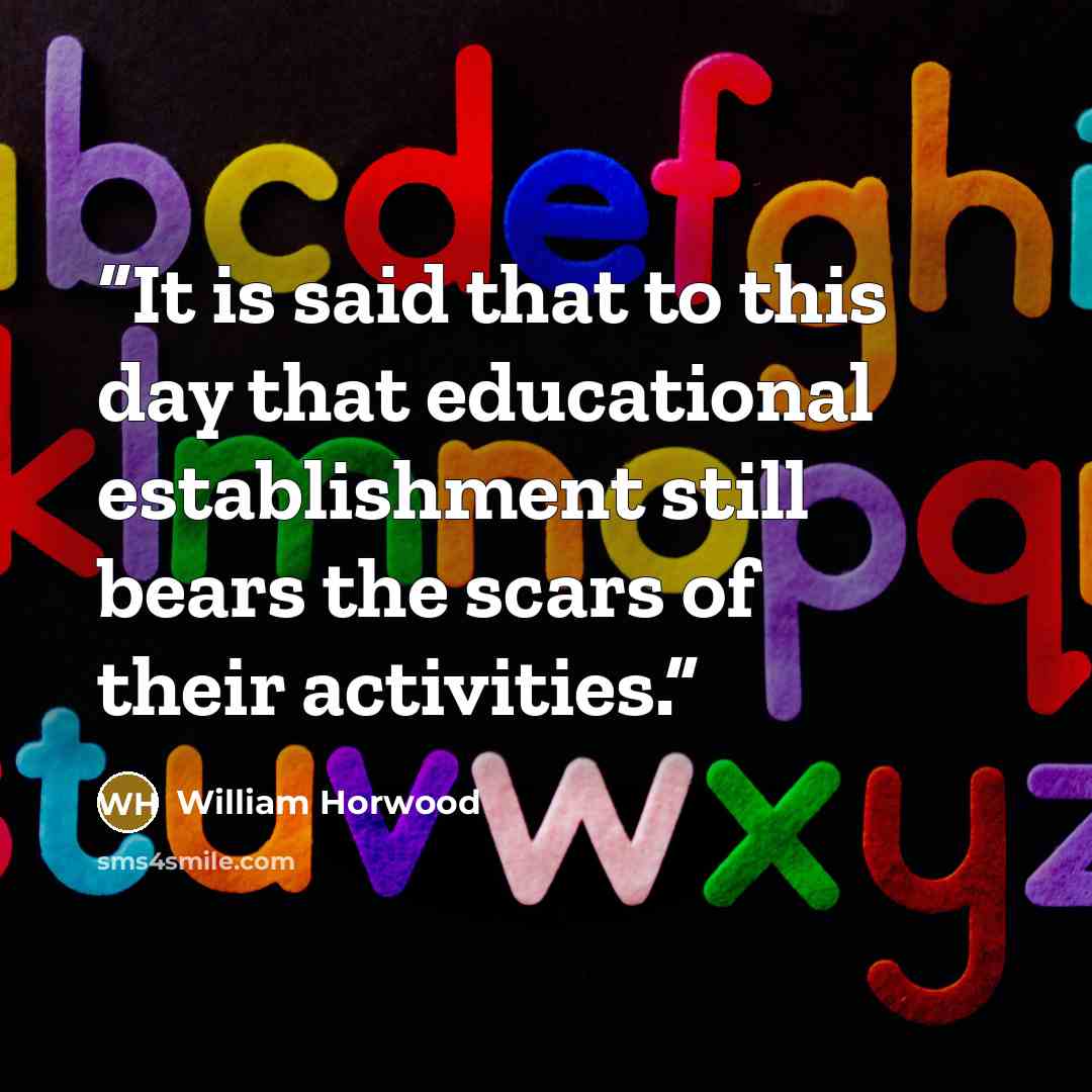 “It is said that to this day that educational establishment still bears the scars of their activities.” quote by William Horwood