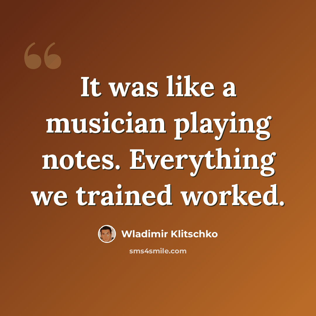 “It was like a musician playing notes. Everything we trained worked.” quote by Wladimir Klitschko