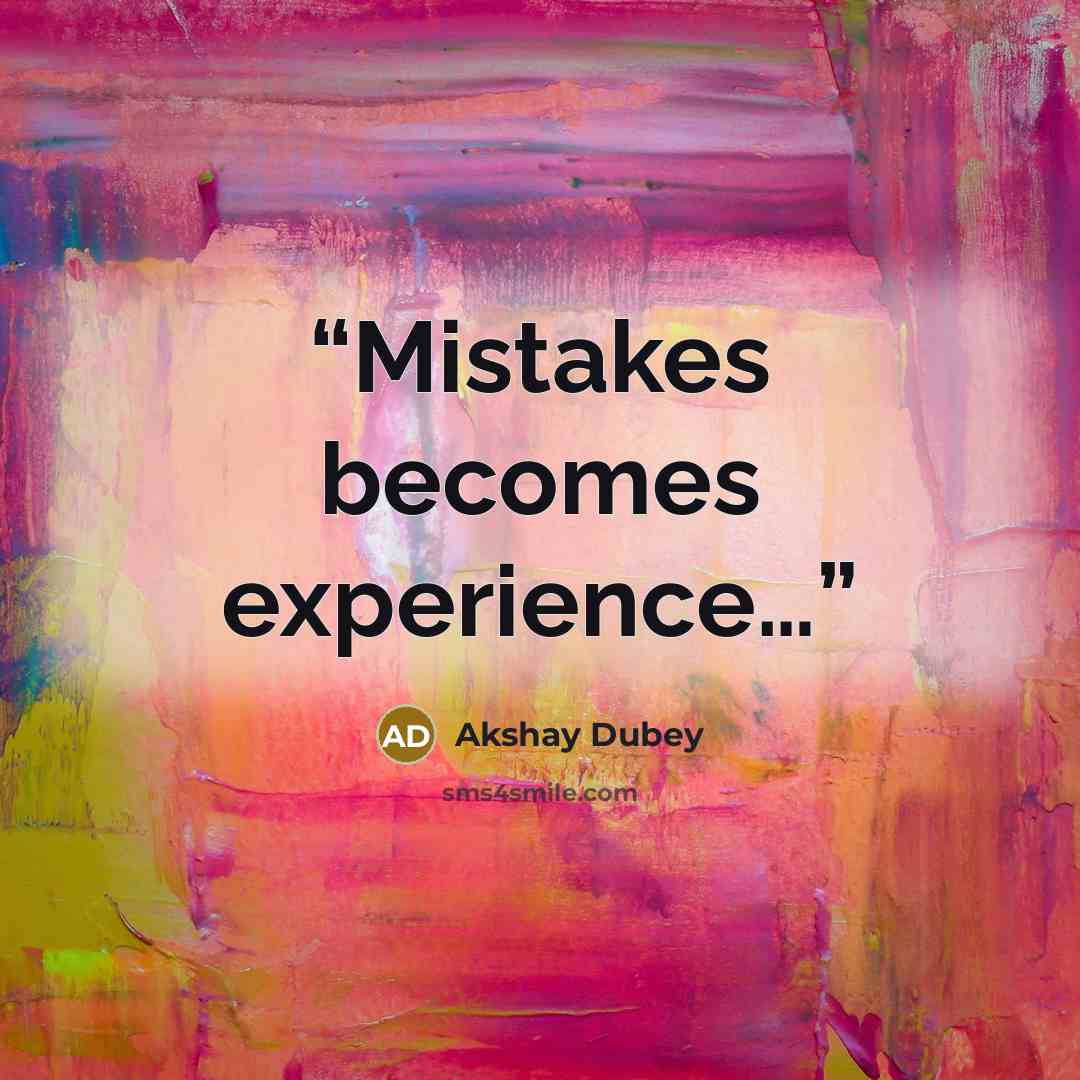 “Mistakes becomes experience…” quote by Akshay Dubey