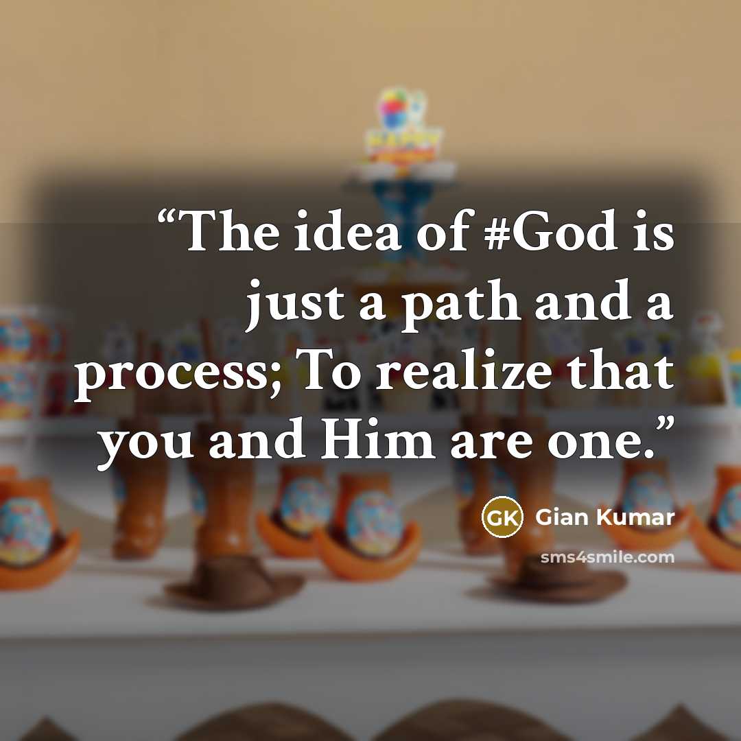 “The idea of #God is just a path and a process; To realize that you and Him are one.” quote by Gian Kumar