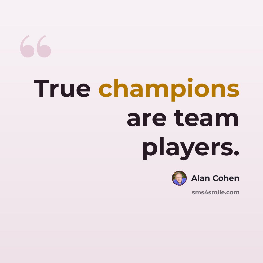“True champions are team players.” quote by Alan Cohen