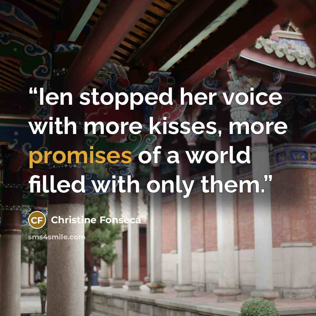 “Ien stopped her voice with more kisses, more promises of a world filled with only them.” quote by Christine Fonseca
