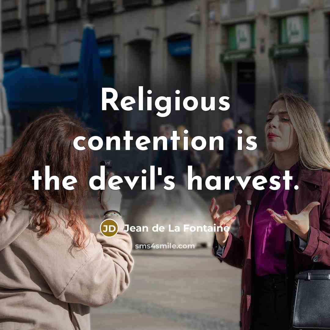 “Religious contention is the devil's harvest.” quote by Jean de La Fontaine