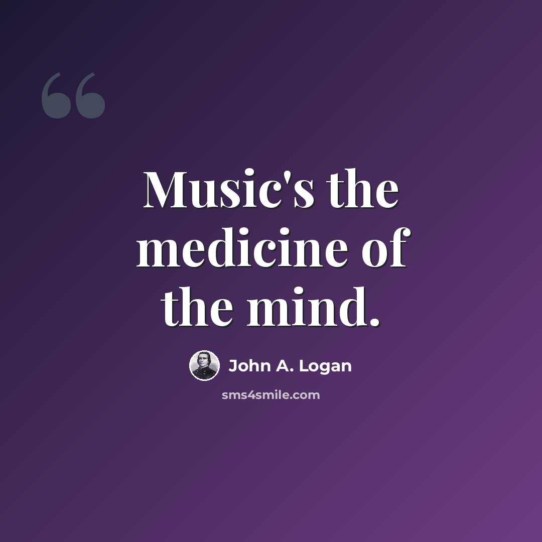 “Music's the medicine of the mind.” quote by John A. Logan