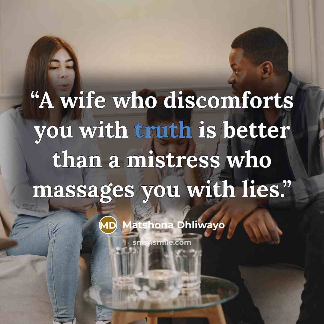 “A wife who discomforts you with truth is better than a mistress who massages you with lies.” quote by Matshona Dhliwayo