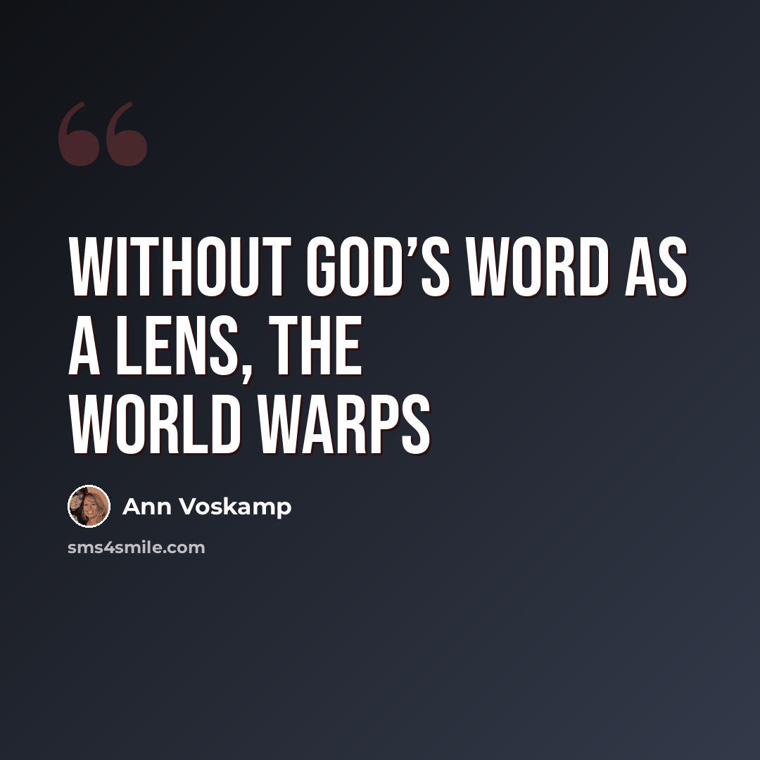 “Without God’s Word as a lens, the world warps” quote by Ann Voskamp