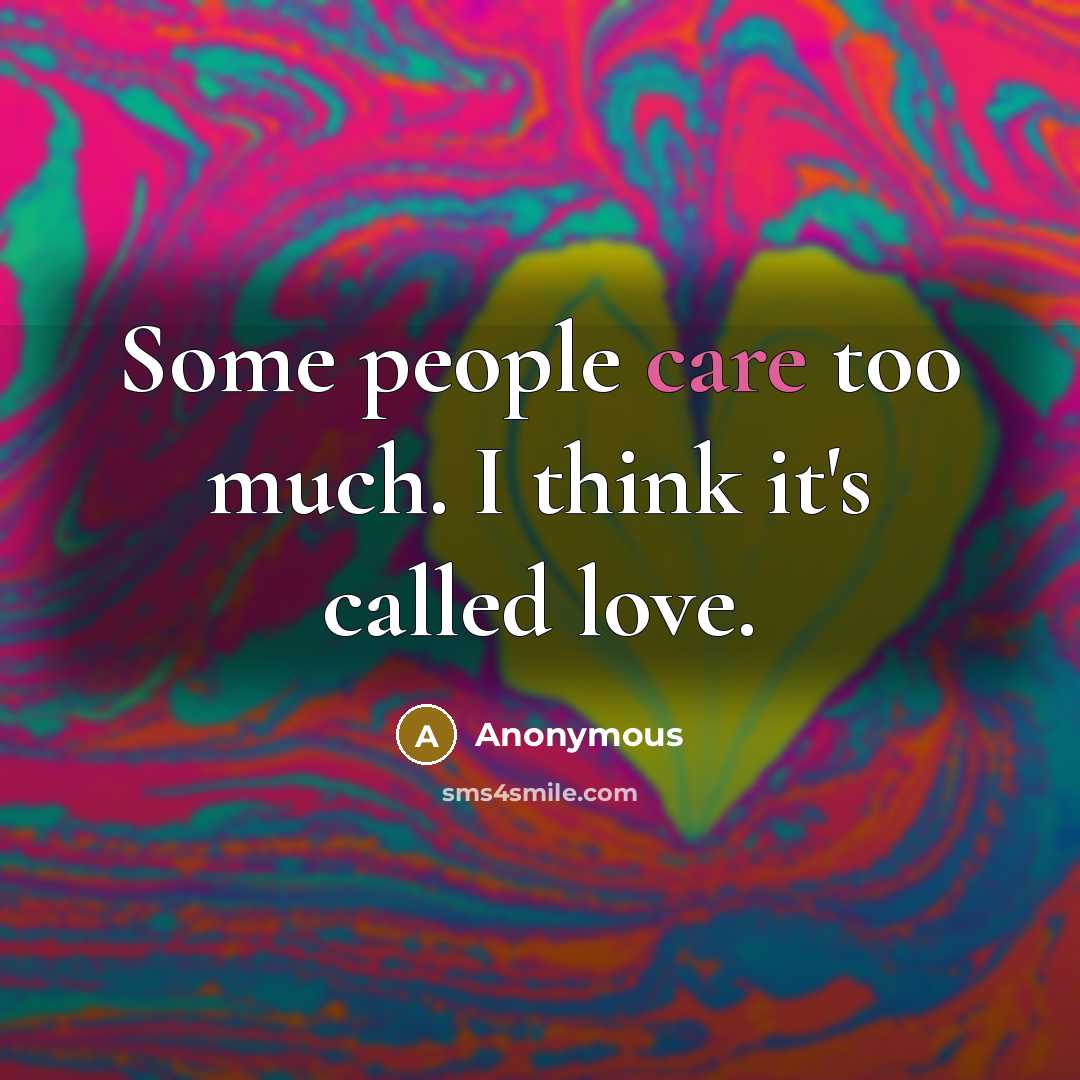 “Some people care too much. I think it's called love.” quote by Anonymous