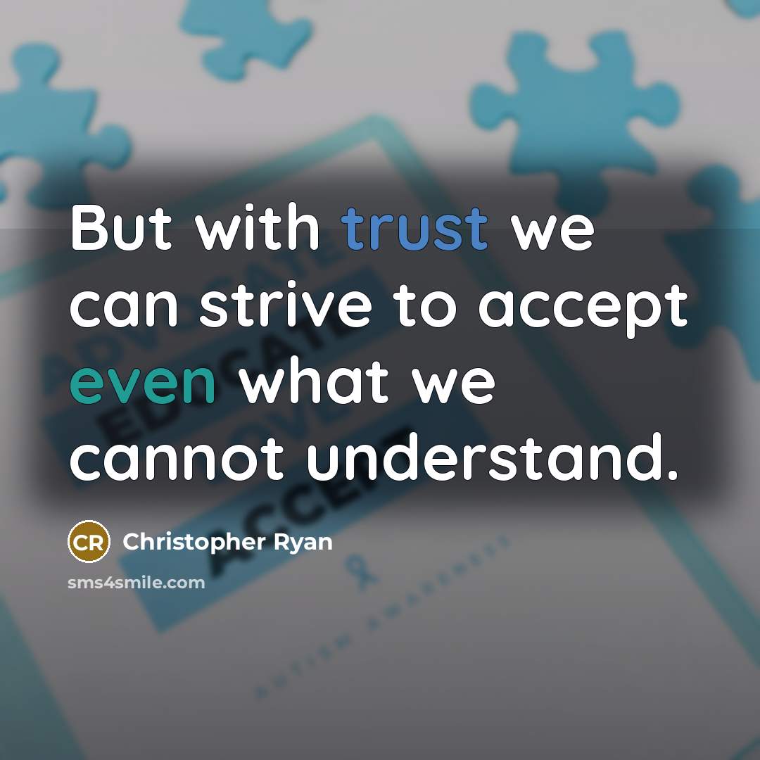 “But with trust we can strive to accept even what we cannot understand.” quote by Christopher Ryan