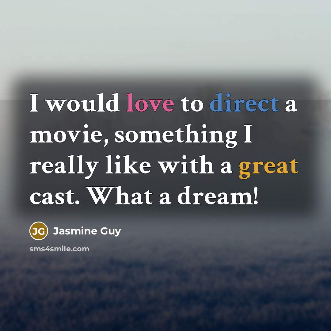 “I would love to direct a movie, something I really like with a great cast. What a dream!” quote by Jasmine Guy