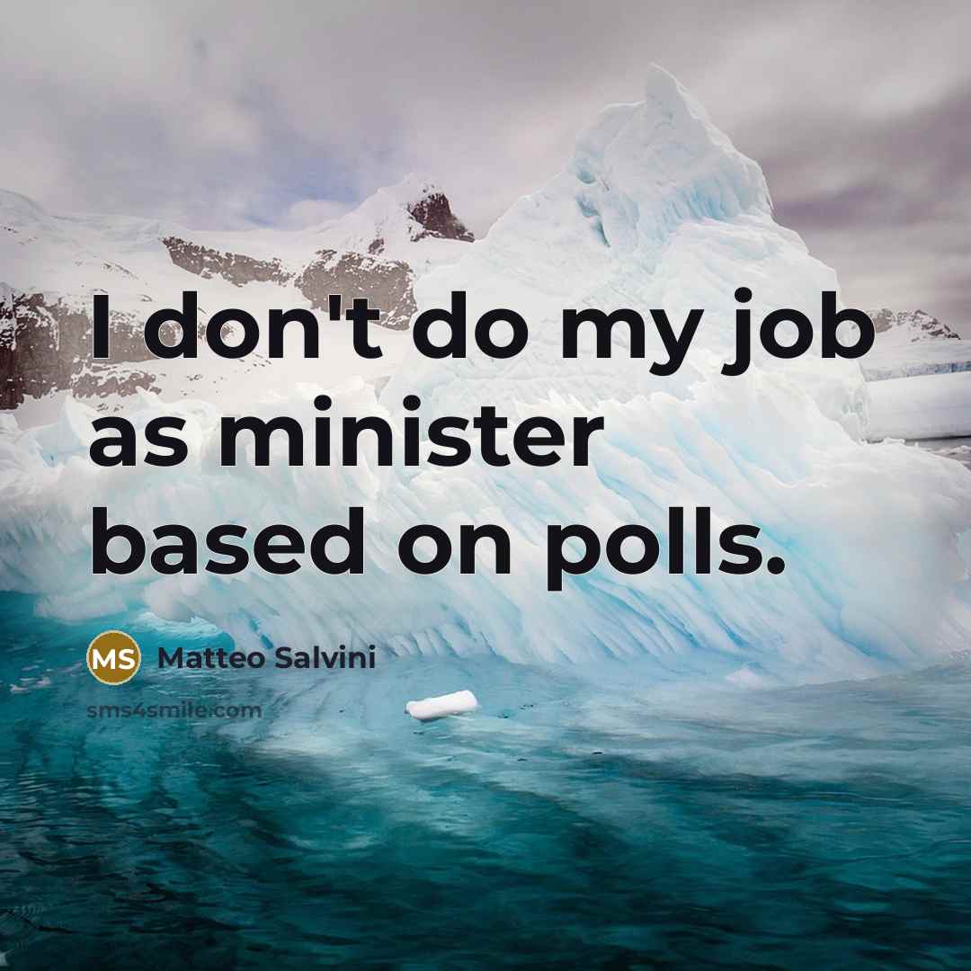 “I don't do my job as minister based on polls.” quote by Matteo Salvini