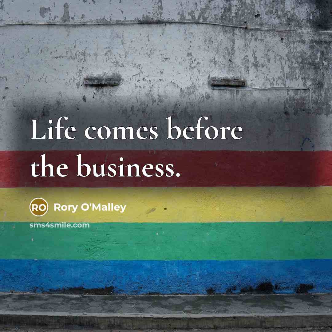 “Life comes before the business.” quote by Rory O'Malley