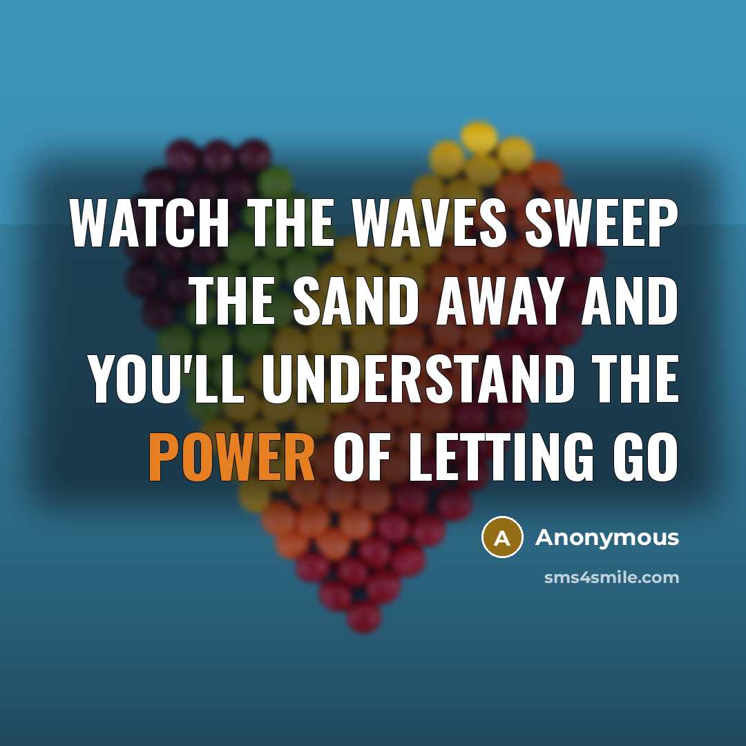 “Watch the waves sweep the sand away and you'll understand the power of letting go” quote by Anonymous