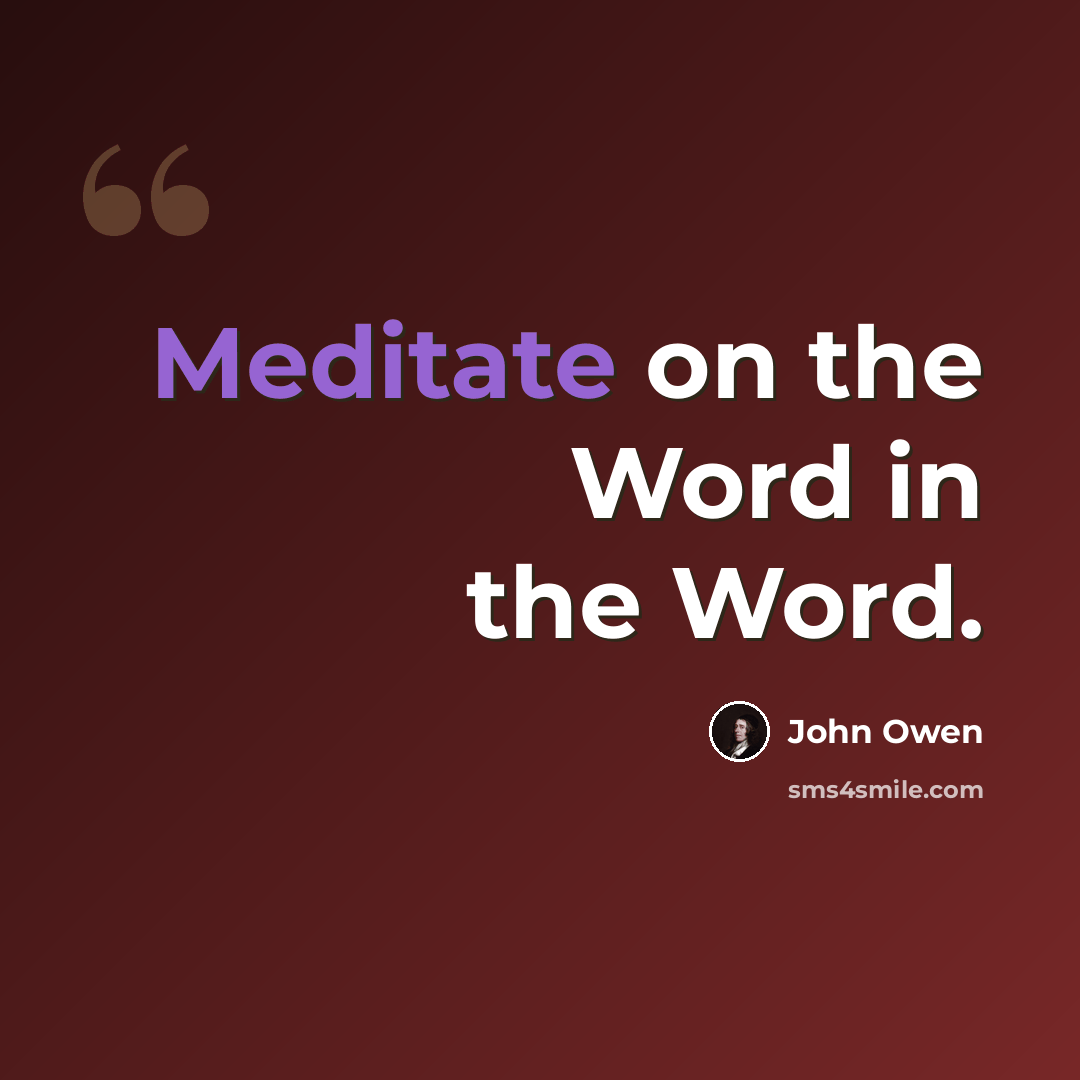 “Meditate on the Word in the Word.” quote by John Owen