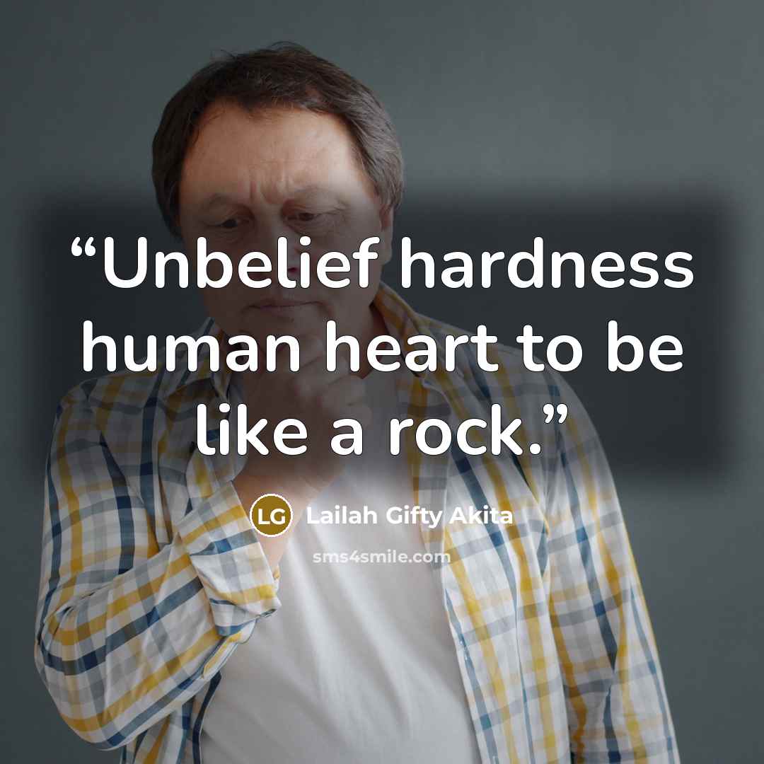 “Unbelief hardness human heart to be like a rock.” quote by Lailah Gifty Akita