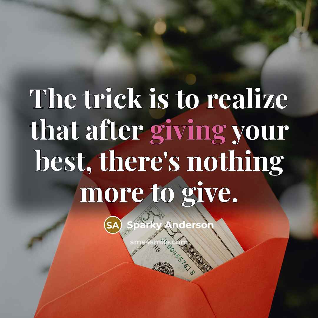 “The trick is to realize that after giving your best, there's nothing more to give.” quote by Sparky Anderson