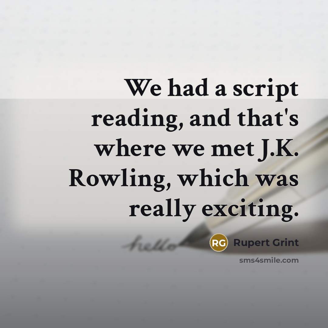 “We had a script reading, and that's where we met J.K. Rowling, which was really exciting.” quote by Rupert Grint