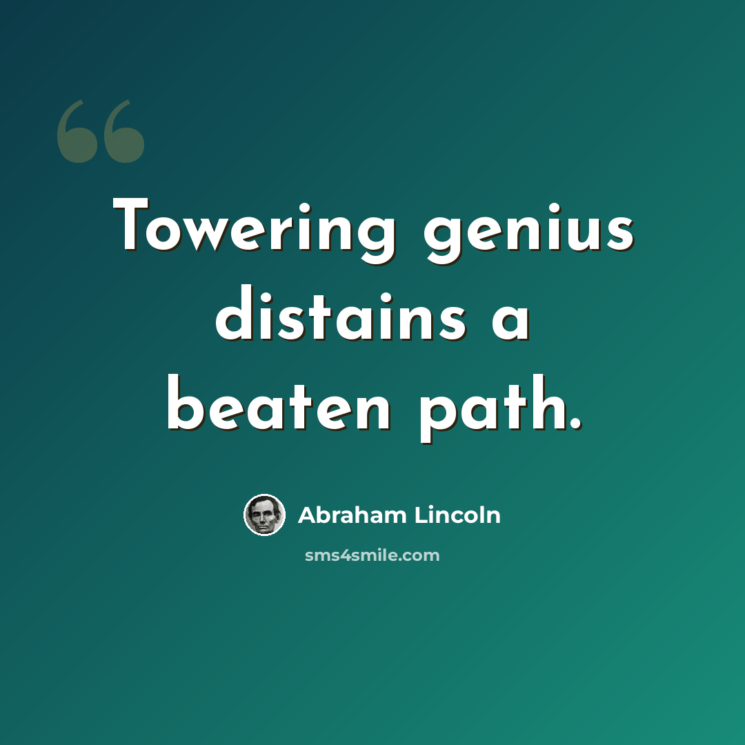 “Towering genius distains a beaten path.” quote by Abraham Lincoln