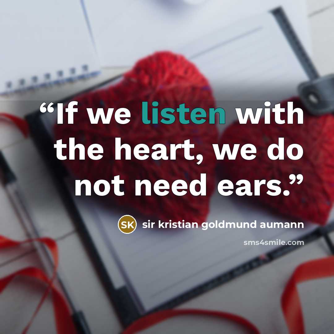 “If we listen with the heart, we do not need ears.” quote by sir kristian goldmund aumann