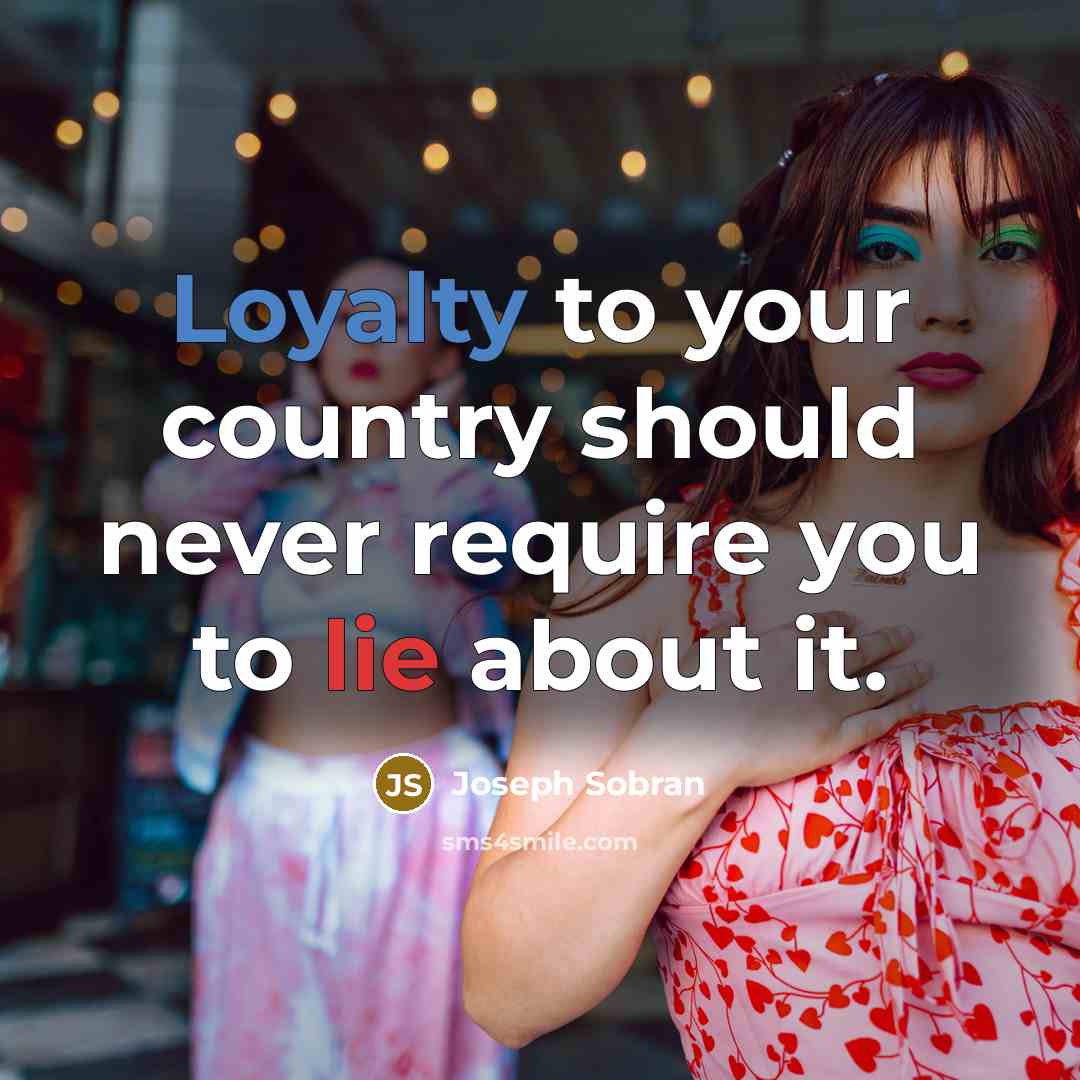 “Loyalty to your country should never require you to lie about it.” quote by Joseph Sobran